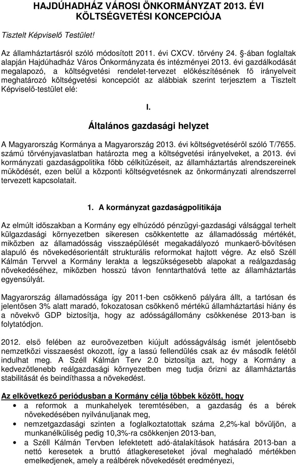 évi gazdálkodását megalapozó, a költségvetési rendelet-tervezet előkészítésének fő irányelveit meghatározó költségvetési koncepciót az alábbiak szerint terjesztem a Tisztelt Képviselő-testület elé: I.