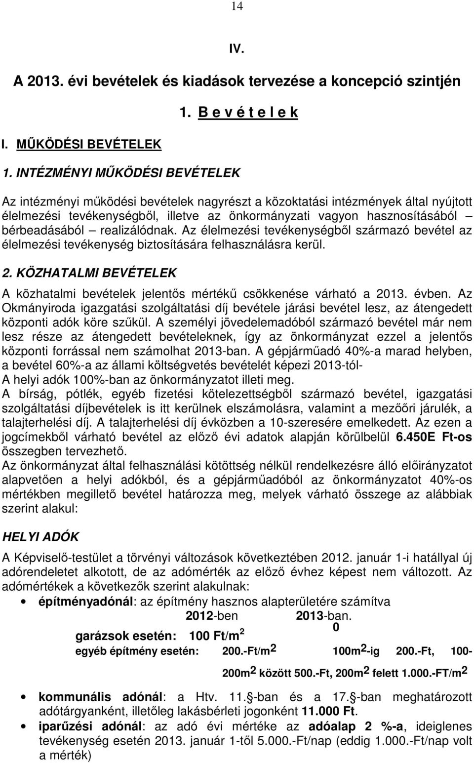 bérbeadásából realizálódnak. Az élelmezési tevékenységből származó bevétel az élelmezési tevékenység biztosítására felhasználásra kerül. 2.