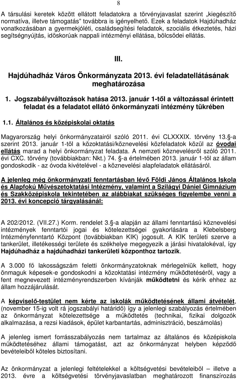 Hajdúhadház Város Önkormányzata 2013. évi feladatellátásának meghatározása 1. Jogszabályváltozások hatása 2013.