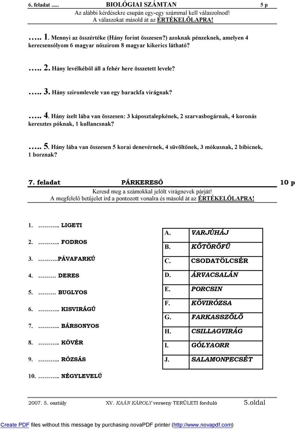 .. 5. Hány lába van összesen 5 korai denevérnek, 4 süvöltőnek, 3 mókusnak, 2 bíbicnek, 1 borznak? 7. feladat PÁRKERESŐ 10 p Keresd meg a számokkal jelölt virágnevek párját!