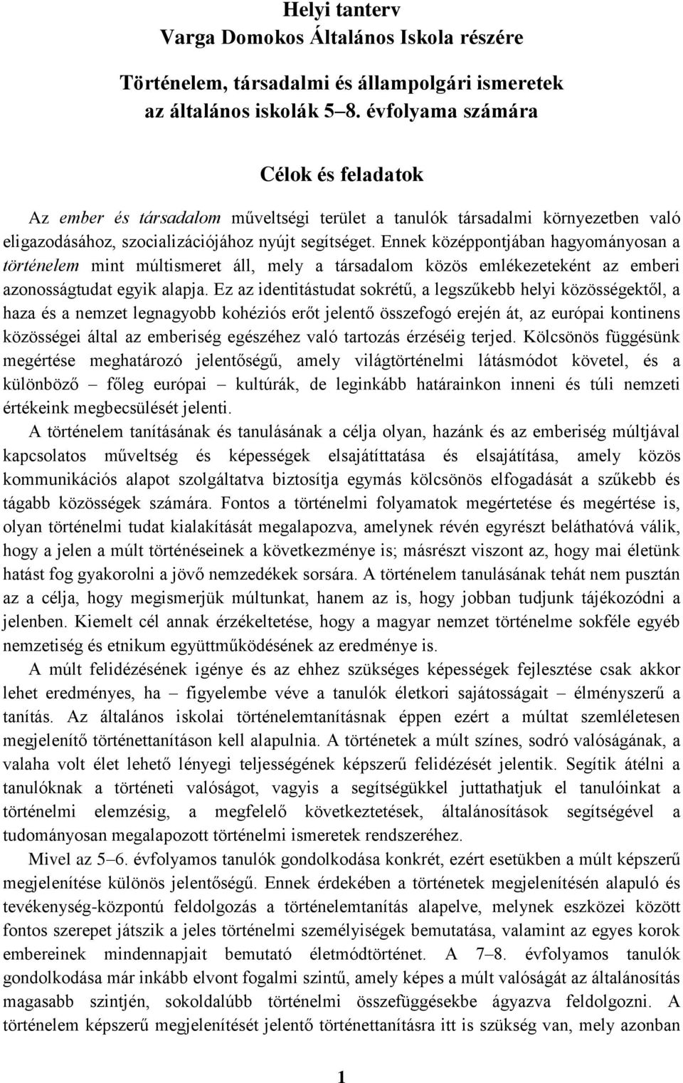 Ennek középpontjában hagyományosan a történelem mint múltismeret áll, mely a társadalom közös emlékezeteként az emberi azonosságtudat egyik alapja.