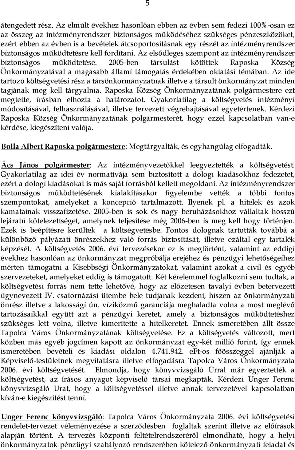 átcsoportosításnak egy részét az intézményrendszer biztonságos működtetésre kell fordítani. Az elsődleges szempont az intézményrendszer biztonságos működtetése.