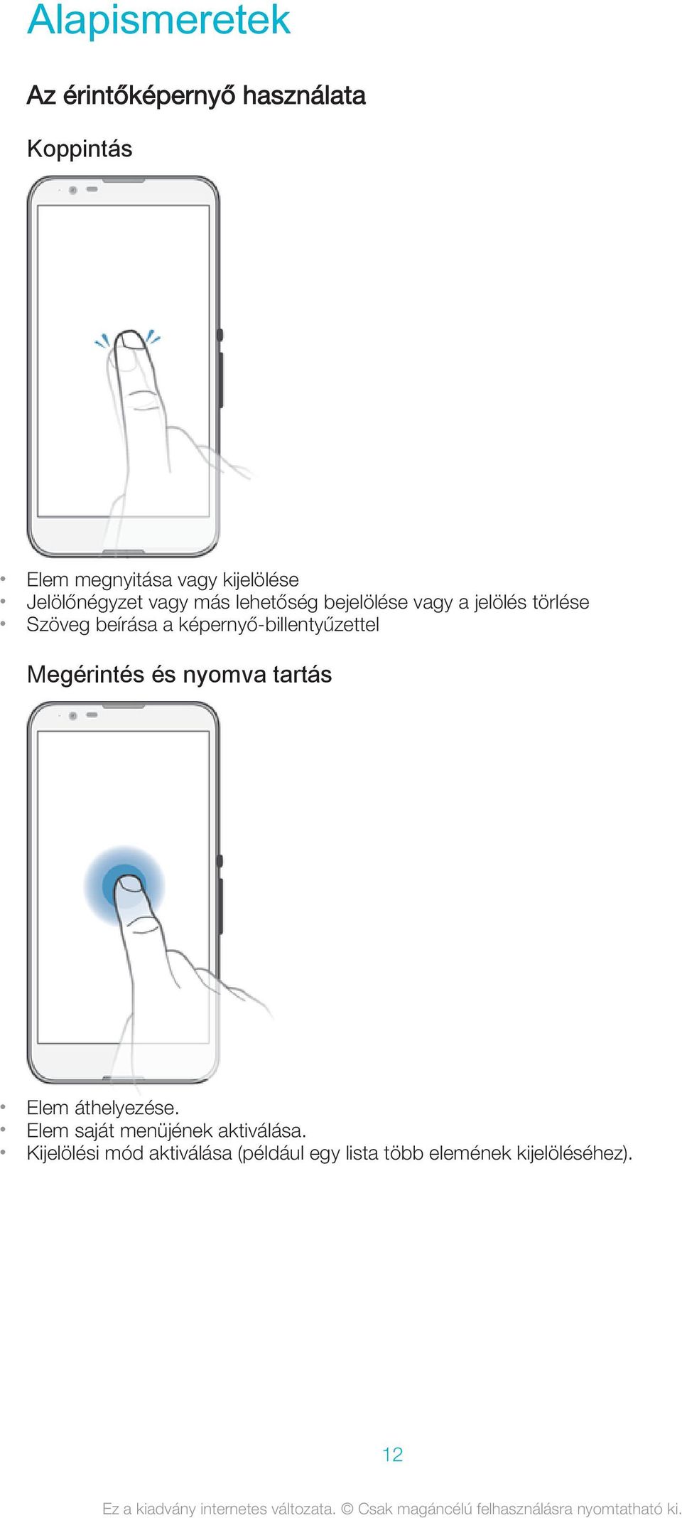 képernyő-billentyűzettel Megérintés és nyomva tartás Elem áthelyezése.