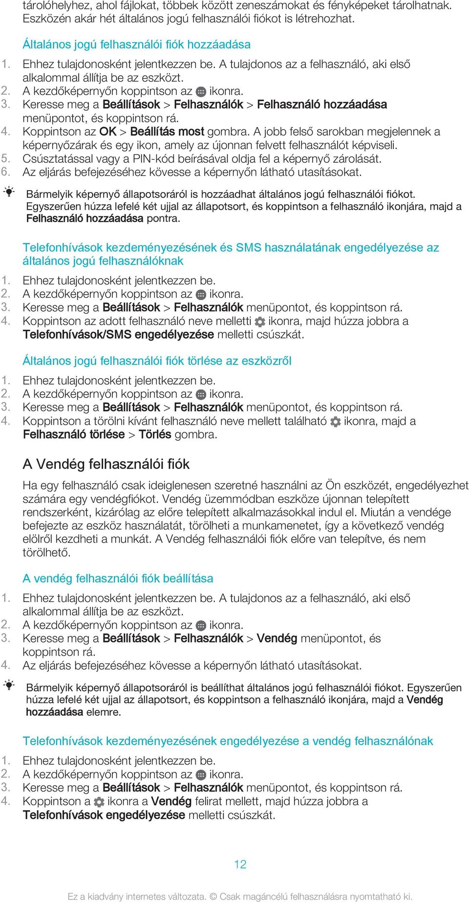 Keresse meg a Beállítások > Felhasználók > Felhasználó hozzáadása menüpontot, és koppintson rá. 4. Koppintson az OK > Beállítás most gombra.