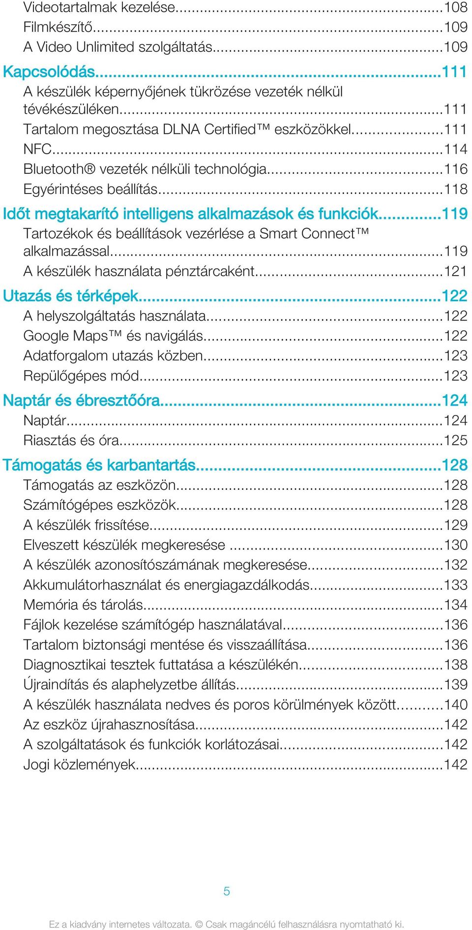 ..119 Tartozékok és beállítások vezérlése a Smart Connect alkalmazással...119 A készülék használata pénztárcaként...121 Utazás és térképek...122 A helyszolgáltatás használata.