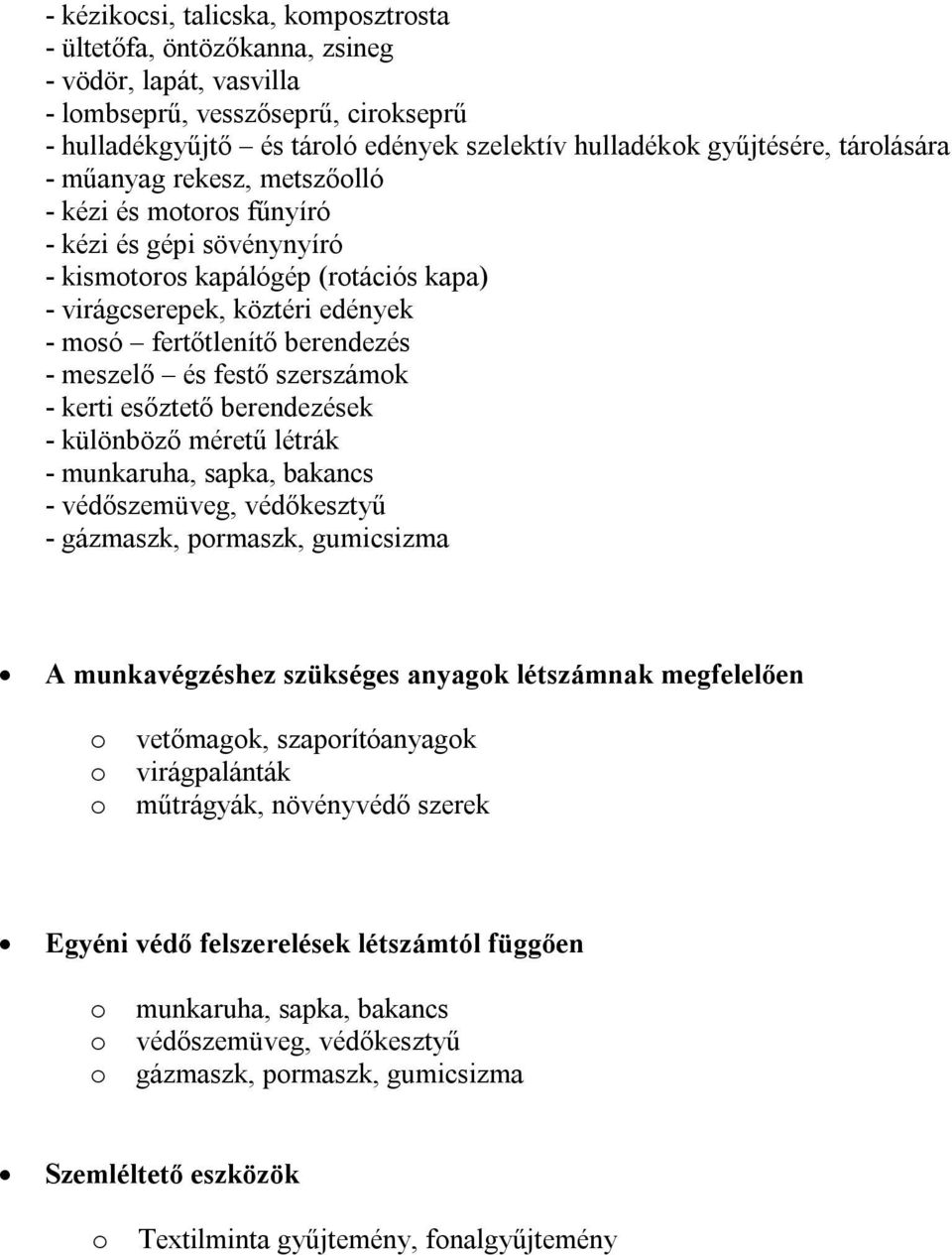 meszelő és festő szerszámok - kerti esőztető berendezések - különböző méretű létrák - munkaruha, sapka, bakancs - védőszemüveg, védőkesztyű - gázmaszk, pormaszk, gumicsizma A munkavégzéshez szükséges