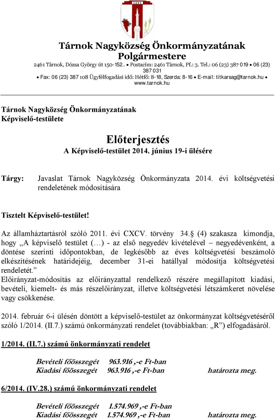 hu www.tarnok.hu Tárnok Nagyközség Önkormányzatának Képviselő-testülete Előterjesztés A Képviselő-testület 2014. június 19-i ülésére Tárgy: Javaslat Tárnok Nagyközség Önkormányzata 2014.