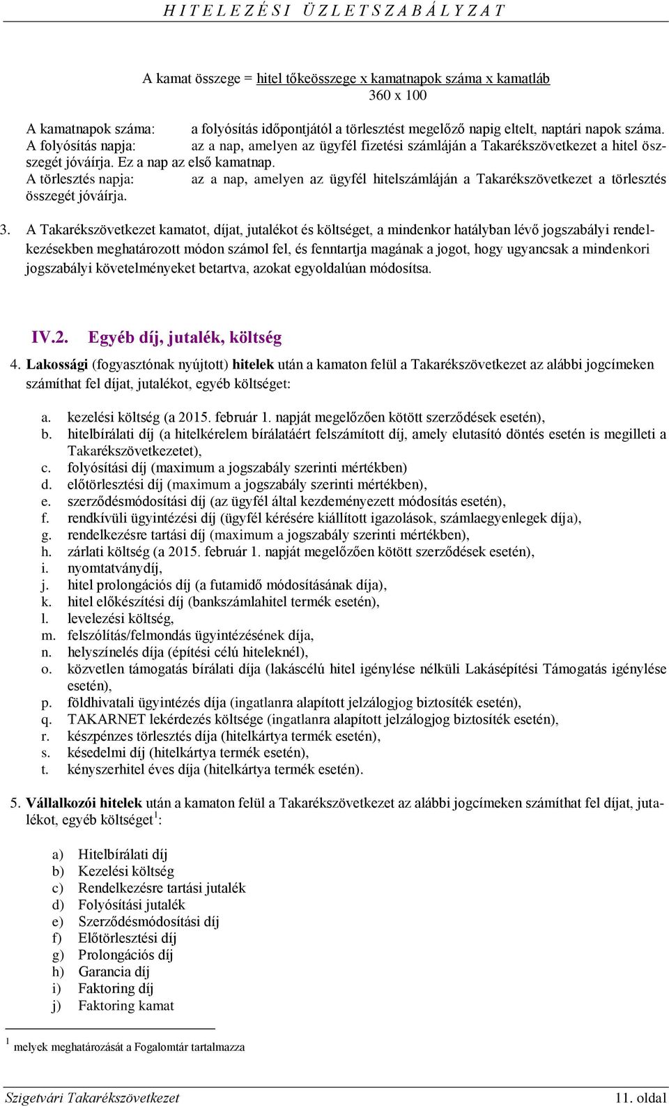 A törlesztés napja: az a nap, amelyen az ügyfél hitelszámláján a Takarékszövetkezet a törlesztés összegét jóváírja. 3.