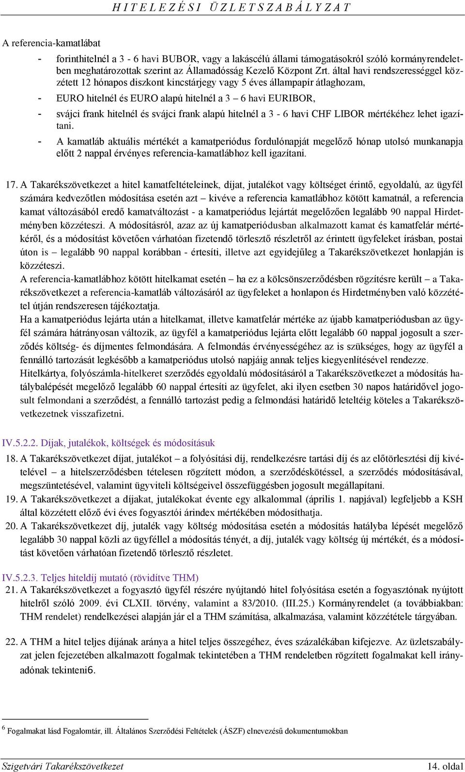 frank alapú hitelnél a 3-6 havi CHF LIBOR mértékéhez lehet igazítani.