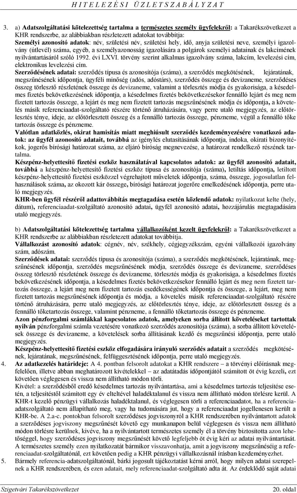 szóló 1992. évi LXVI. törvény szerint alkalmas igazolvány száma, lakcím, levelezési cím, elektronikus levelezési cím.