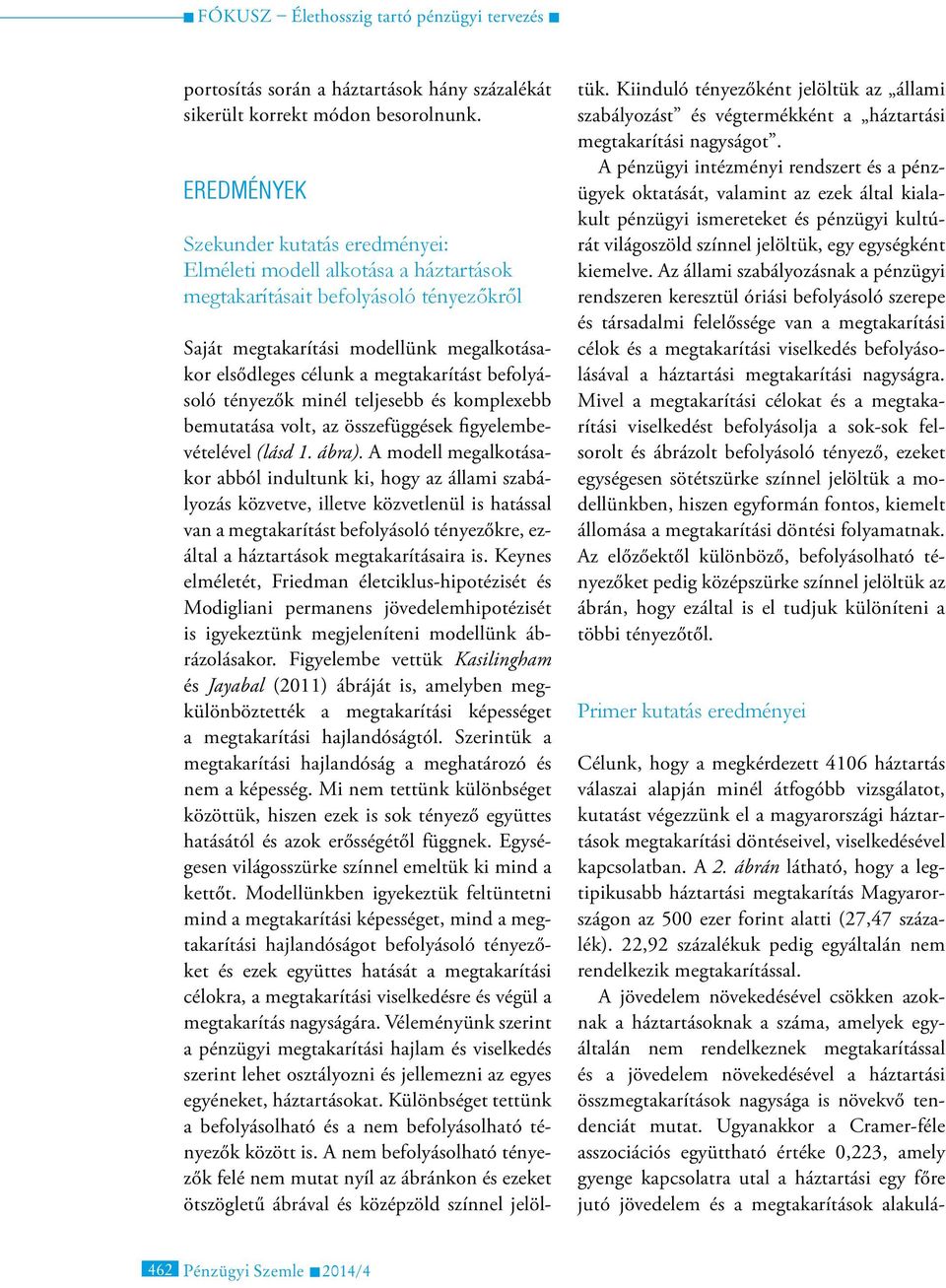 befolyásoló tényezők minél teljesebb és komplexebb bemutatása volt, az összefüggések figyelembevételével (lásd 1. ábra).