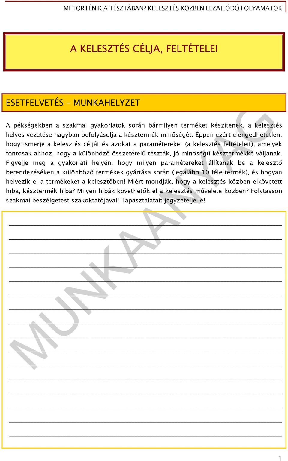 Éppen ezért elengedhetetlen, hogy ismerje a kelesztés célját és azokat a paramétereket (a kelesztés feltételeit), amelyek fontosak ahhoz, hogy a különböző összetételű tészták, jó minőségű