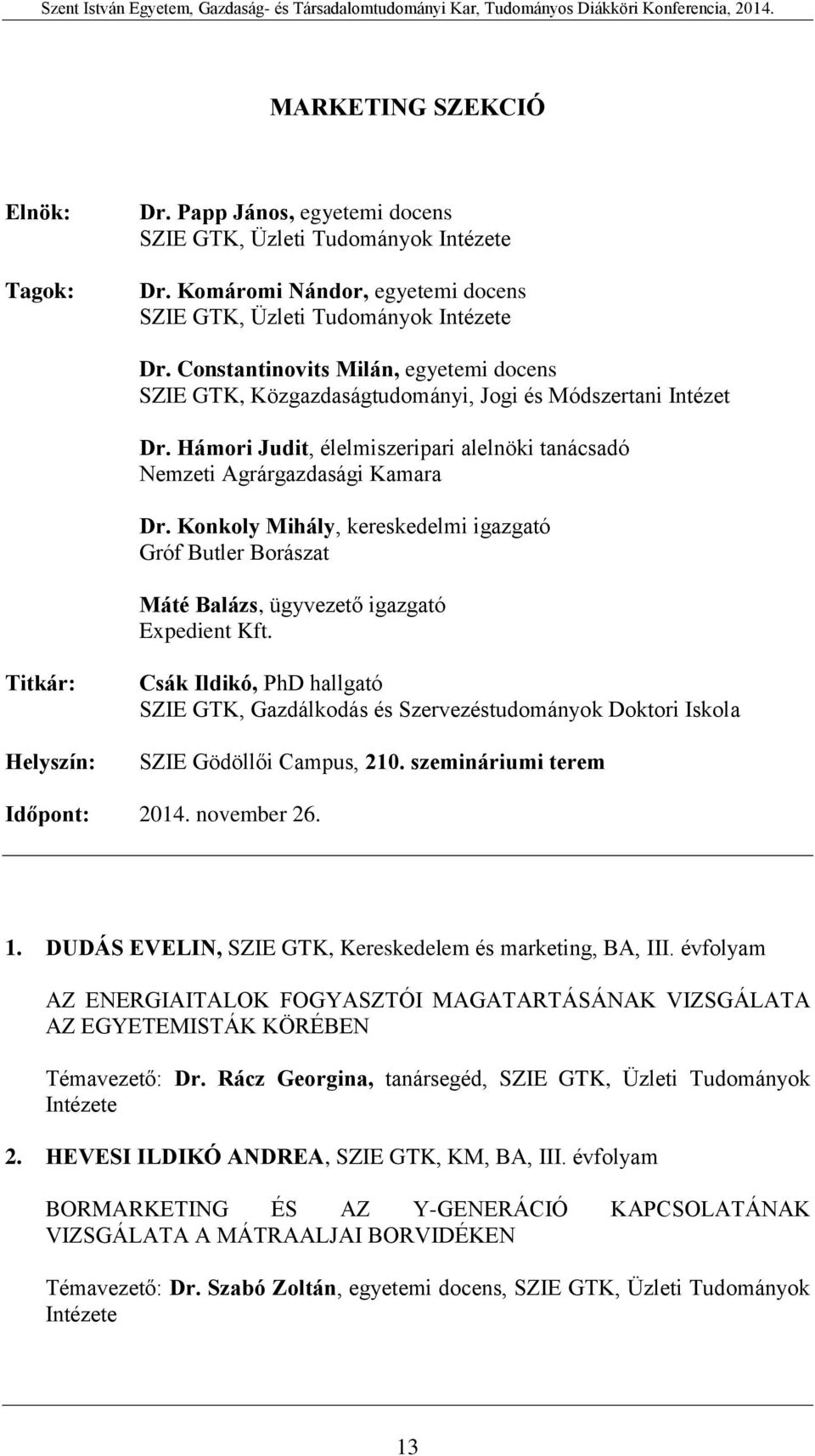 Konkoly Mihály, kereskedelmi igazgató Gróf Butler Borászat Máté Balázs, ügyvezető igazgató Expedient Kft.