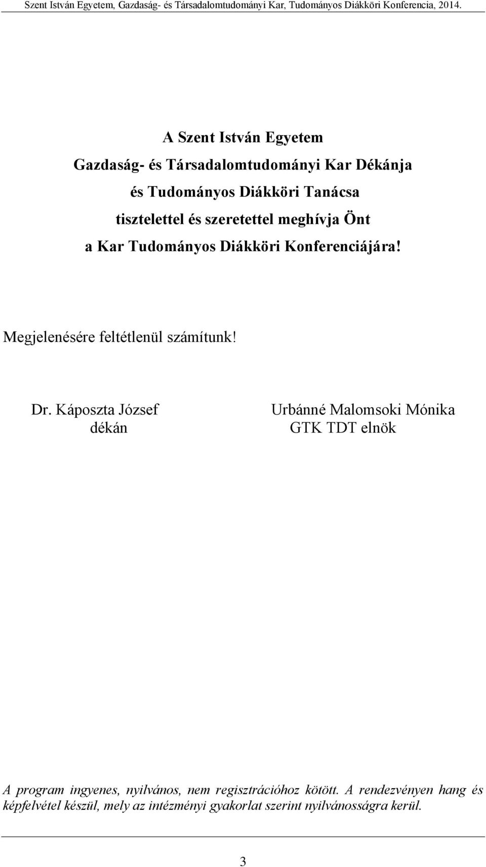 Káposzta József dékán Urbánné Malomsoki Mónika GTK TDT elnök A program ingyenes, nyilvános, nem regisztrációhoz