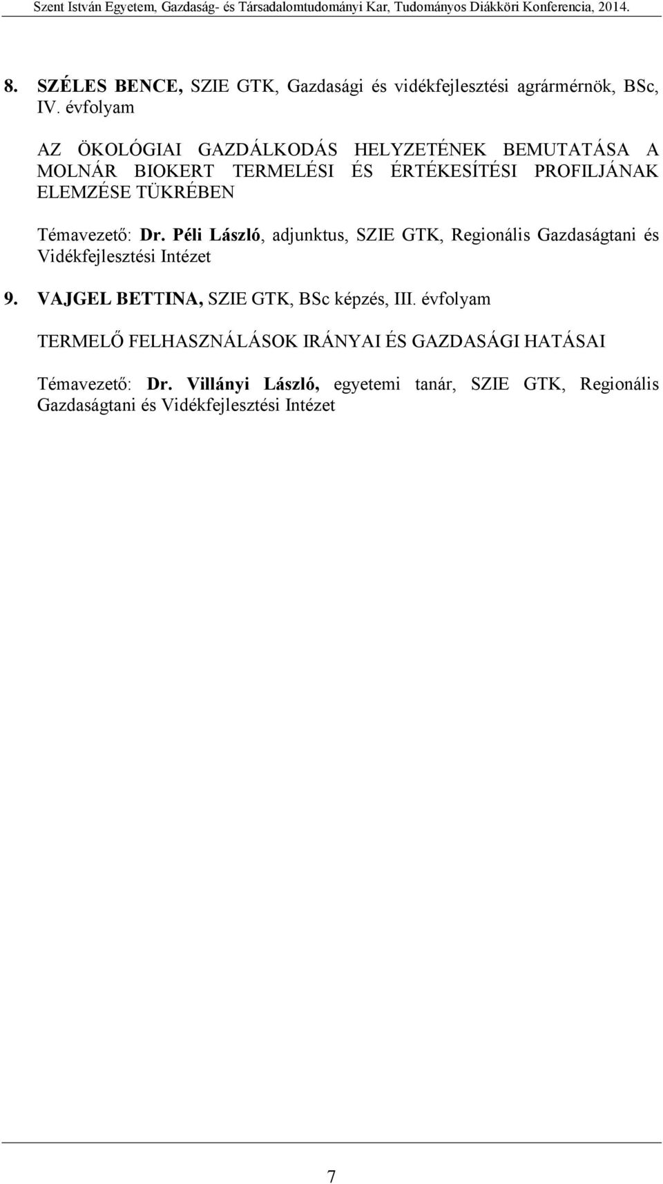 Témavezető: Dr. Péli László, adjunktus, SZIE GTK, Regionális Gazdaságtani és Vidékfejlesztési Intézet 9.