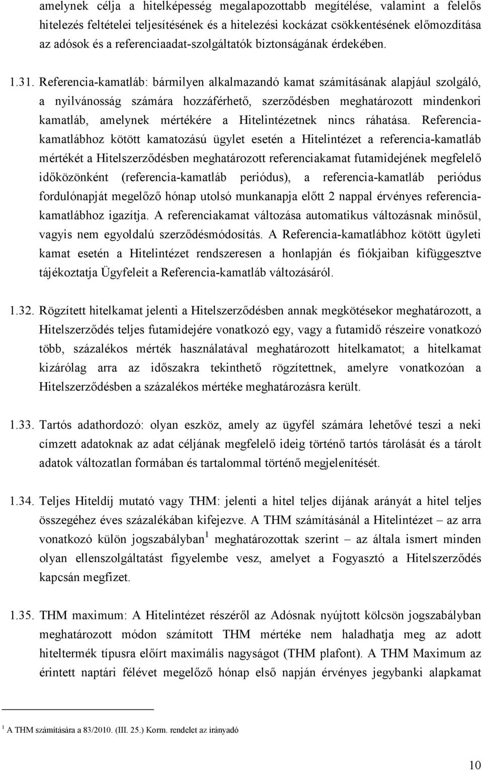 Referencia-kamatláb: bármilyen alkalmazandó kamat számításának alapjául szolgáló, a nyilvánosság számára hozzáférhető, szerződésben meghatározott mindenkori kamatláb, amelynek mértékére a