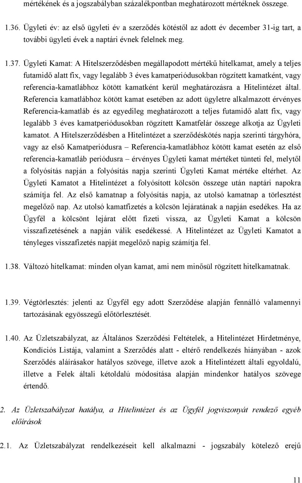 Ügyleti Kamat: A Hitelszerződésben megállapodott mértékű hitelkamat, amely a teljes futamidő alatt fix, vagy legalább 3 éves kamatperiódusokban rögzített kamatként, vagy referencia-kamatlábhoz kötött