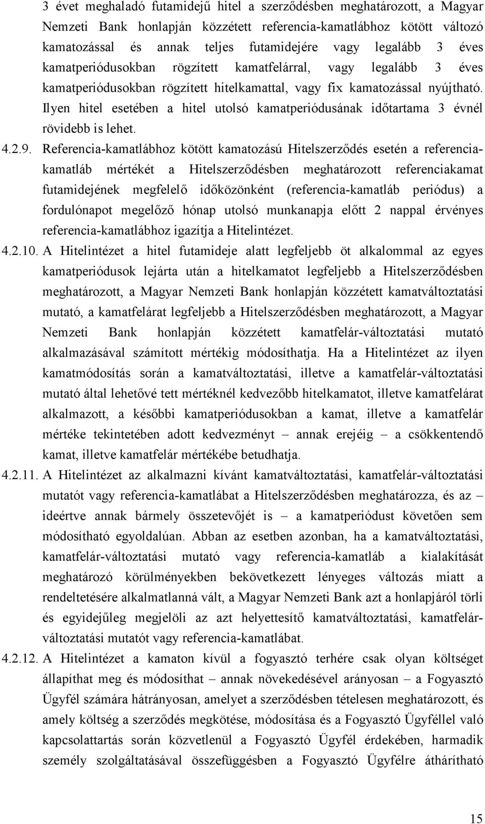 Ilyen hitel esetében a hitel utolsó kamatperiódusának időtartama 3 évnél rövidebb is lehet. 4.2.9.