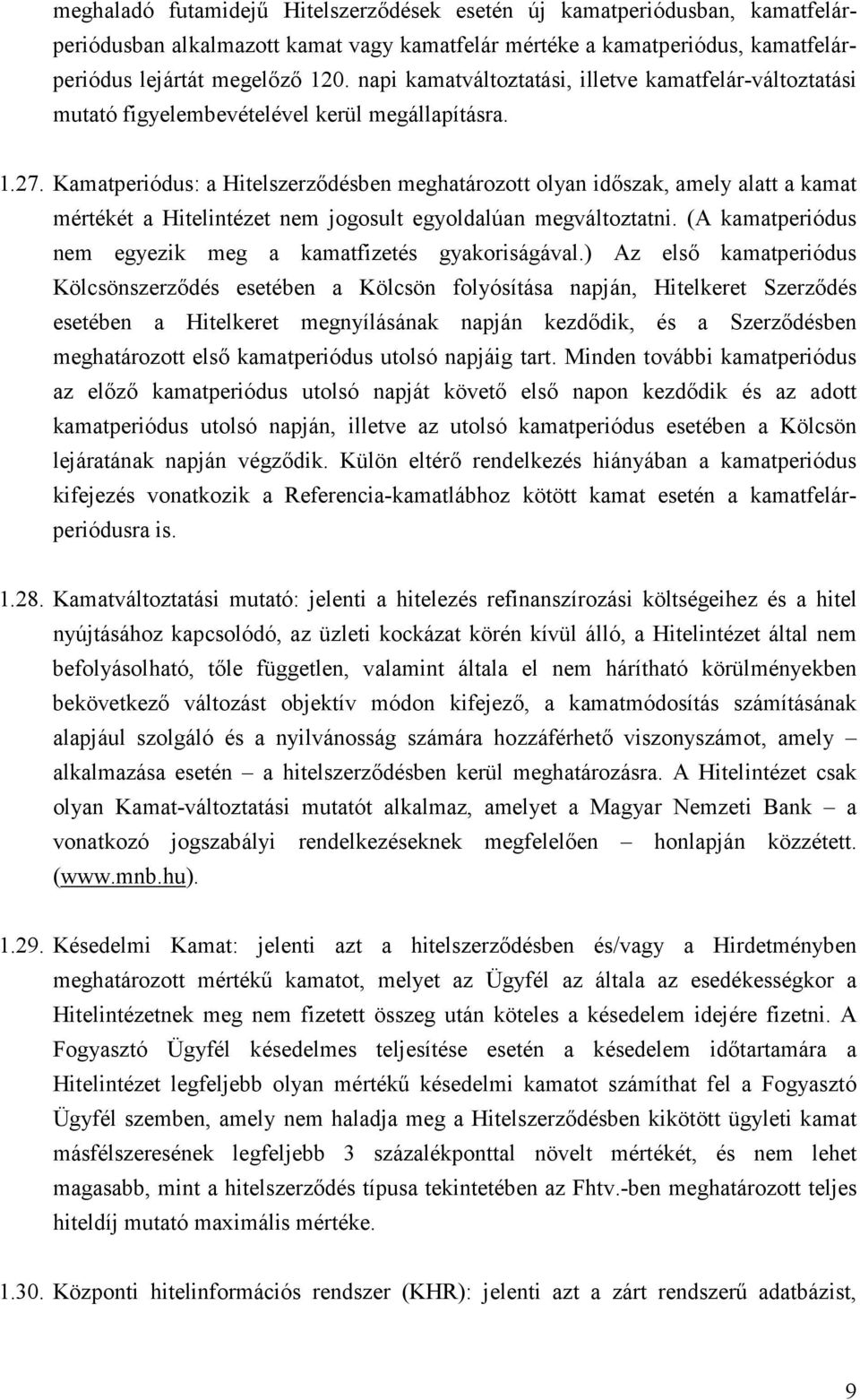 Kamatperiódus: a Hitelszerződésben meghatározott olyan időszak, amely alatt a kamat mértékét a Hitelintézet nem jogosult egyoldalúan megváltoztatni.