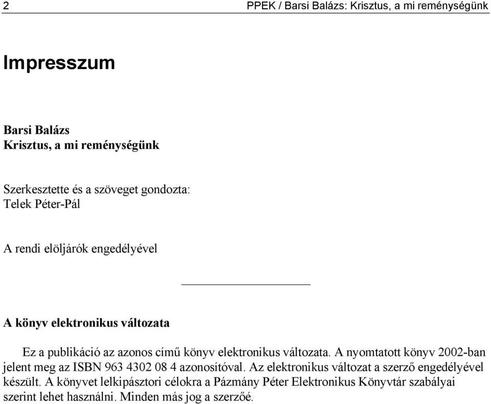 elektronikus változata. A nyomtatott könyv 2002-ban jelent meg az ISBN 963 4302 08 4 azonosítóval.