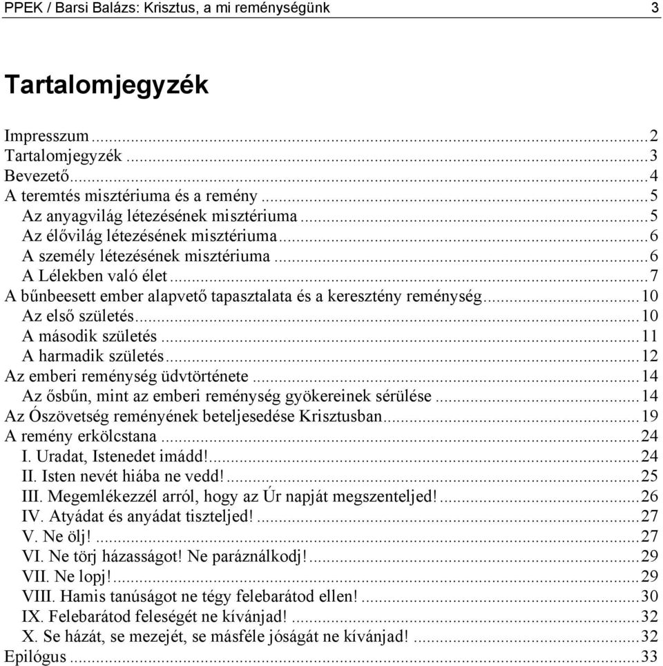 ..10 A második születés...11 A harmadik születés...12 Az emberi reménység üdvtörténete...14 Az ősbűn, mint az emberi reménység gyökereinek sérülése.