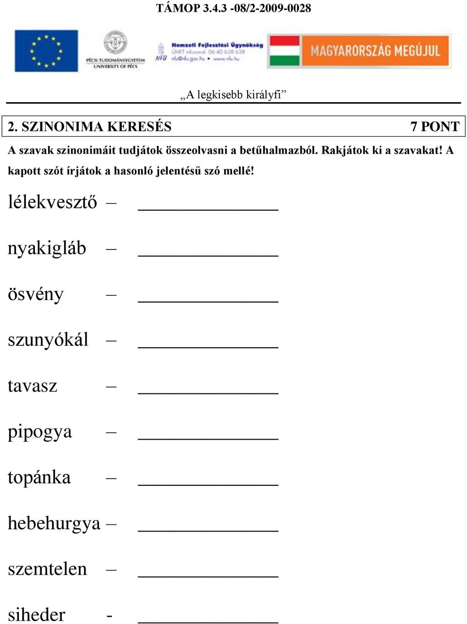 A kapott szót írjátok a hasonló jelentésű szó mellé!