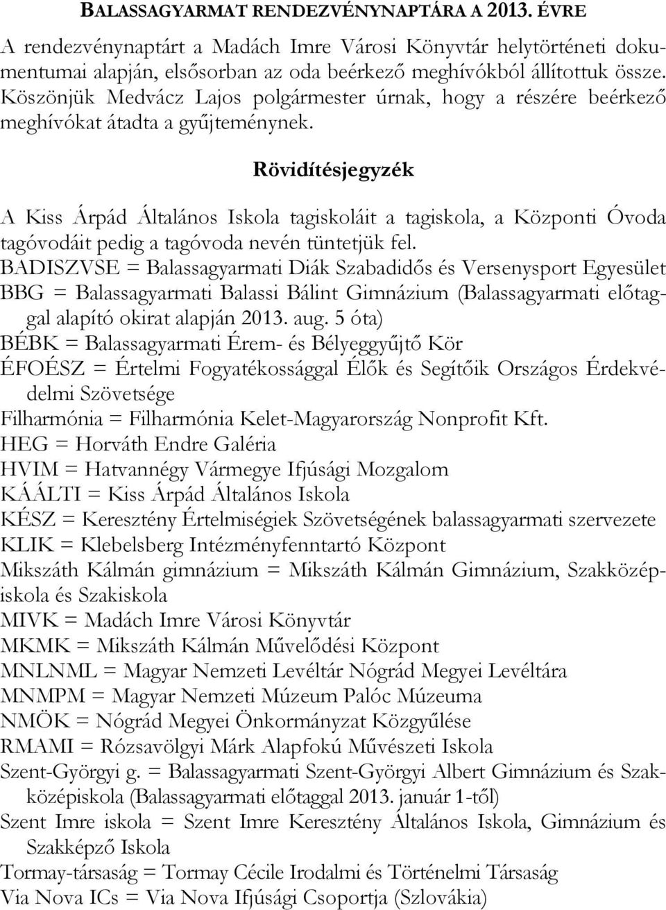 Rövidítésjegyzék A Kiss Árpád Általános Iskola tagiskoláit a tagiskola, a Központi Óvoda tagóvodáit pedig a tagóvoda nevén tüntetjük fel.