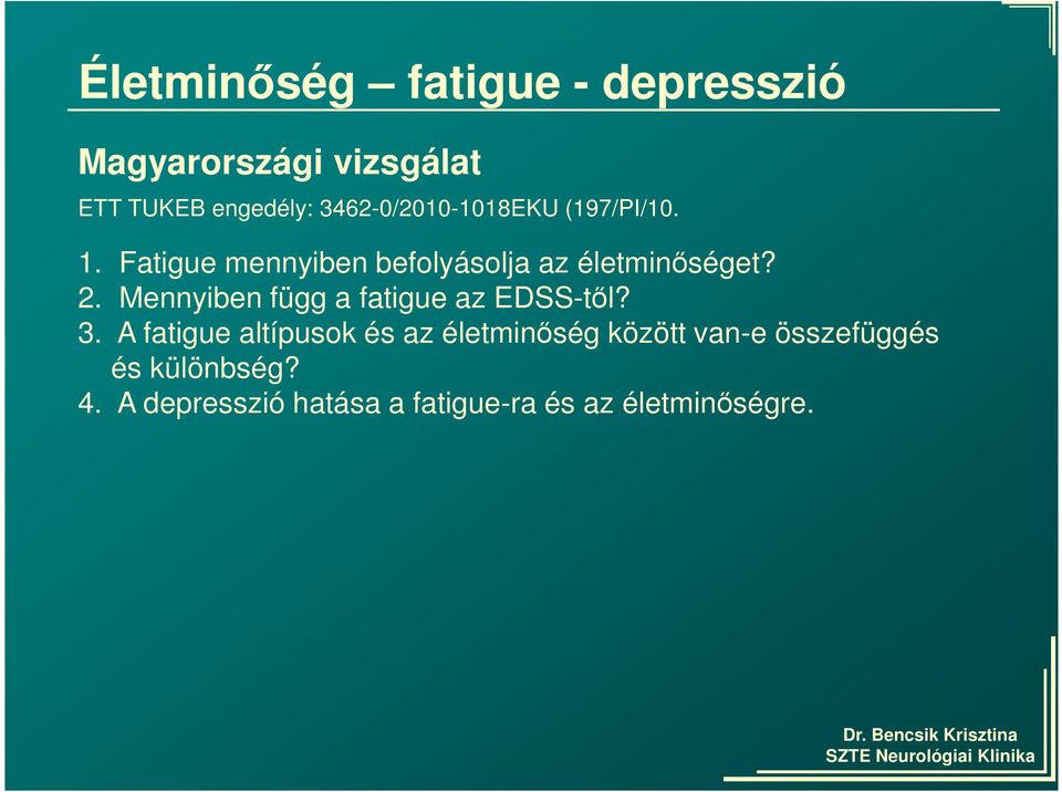 2. Mennyiben függ a fatigue az EDSS-től? 3.