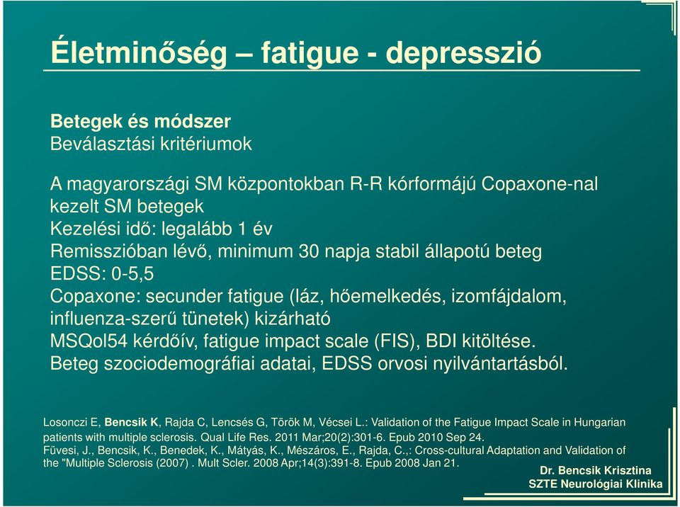 BDI kitöltése. Beteg szociodemográfiai adatai, EDSS orvosi nyilvántartásból. Losonczi E, Bencsik K, Rajda C, Lencsés G, Török M, Vécsei L.