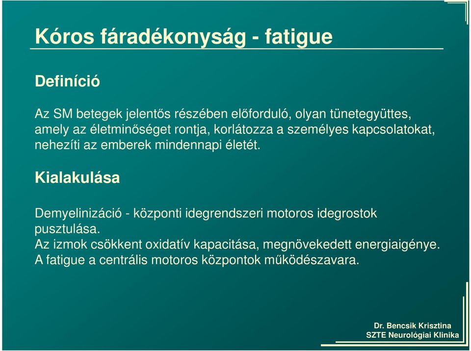 életét. Kialakulása Demyelinizáció - központi idegrendszeri motoros idegrostok pusztulása.