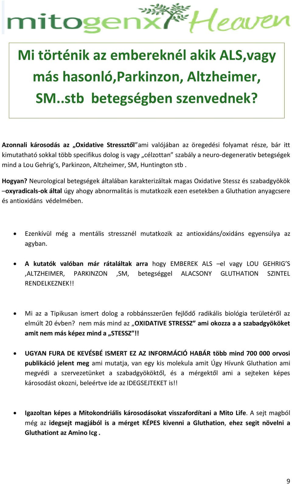 Lou Gehrig s, Parkinzon, Altzheimer, SM, Huntington stb. Hogyan?