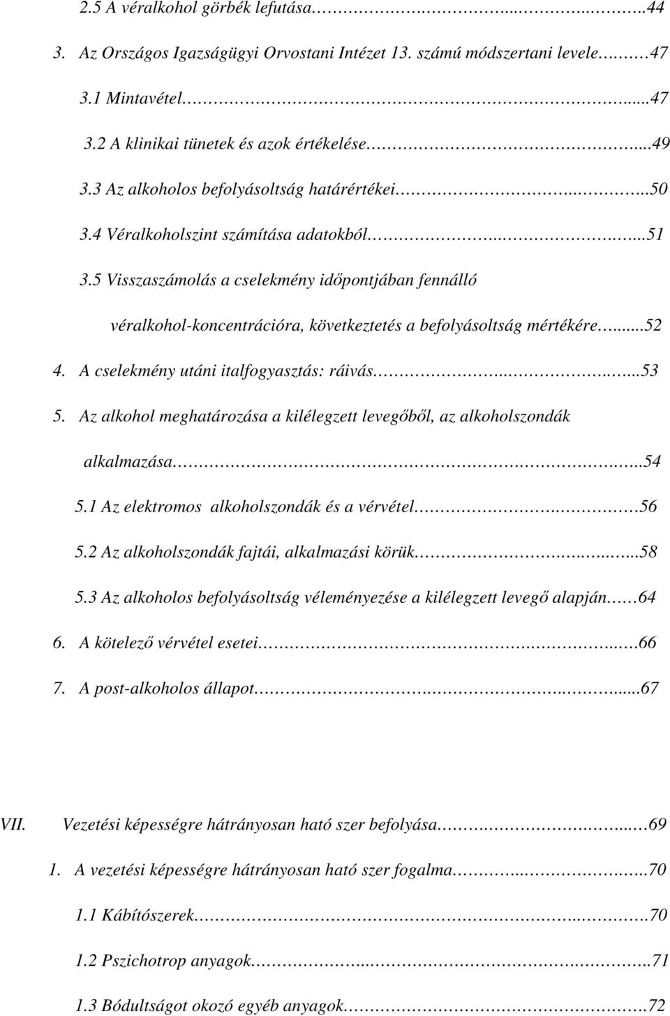 5 Visszaszámolás a cselekmény időpontjában fennálló véralkohol-koncentrációra, következtetés a befolyásoltság mértékére...52 4. A cselekmény utáni italfogyasztás: ráivás.......53 5.