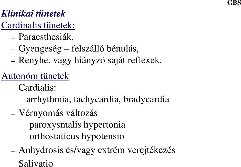 Autonóm tünetek Cardialis: arrhythmia, tachycardia, bradycardia Vérnyomás