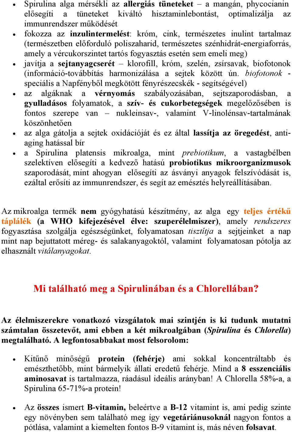 sejtanyagcserét klorofill, króm, szelén, zsírsavak, biofotonok (információ-továbbítás harmonizálása a sejtek között ún.
