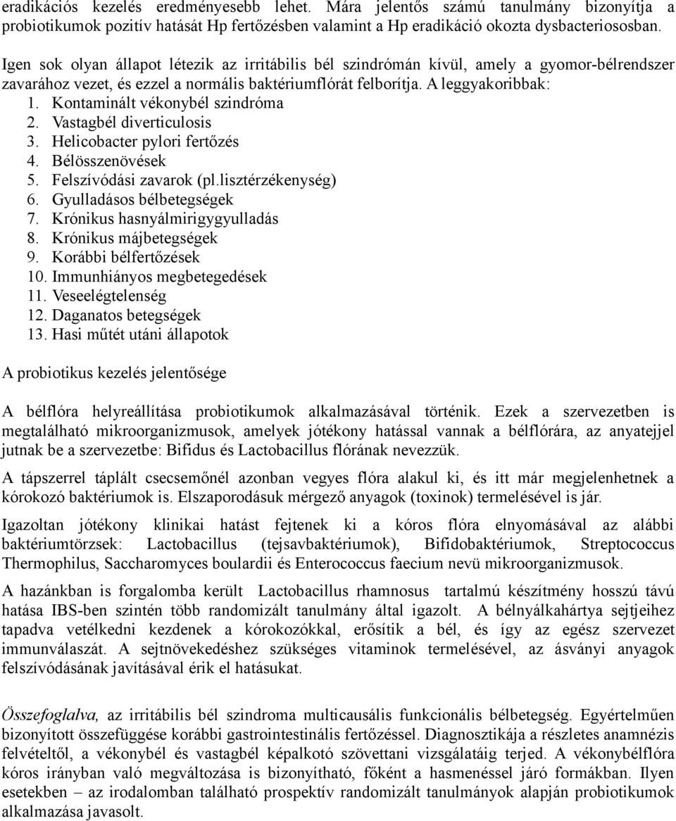 Kontaminált vékonybél szindróma 2. Vastagbél diverticulosis 3. Helicobacter pylori fertőzés 4. Bélösszenövések 5. Felszívódási zavarok (pl.lisztérzékenység) 6. Gyulladásos bélbetegségek 7.