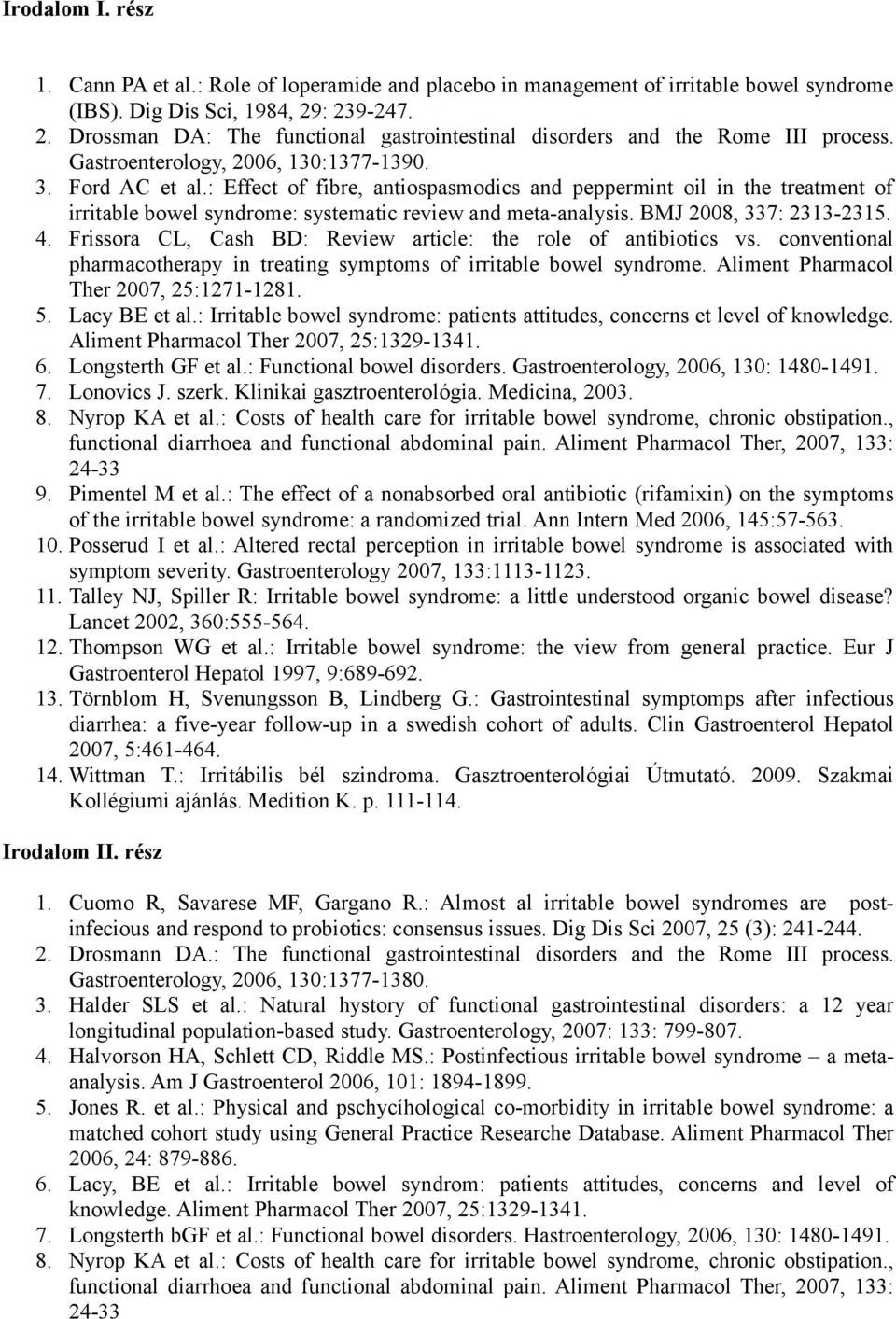 : Effect of fibre, antiospasmodics and peppermint oil in the treatment of irritable bowel syndrome: systematic review and meta-analysis. BMJ 2008, 337: 2313-2315. 4.