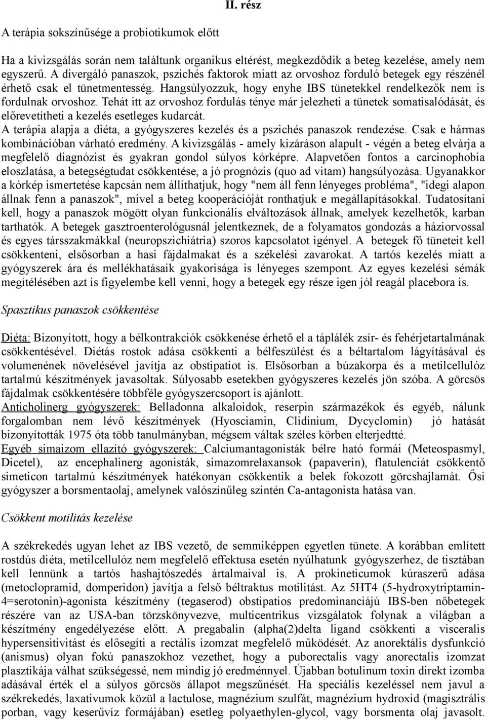 Tehát itt az orvoshoz fordulás ténye már jelezheti a tünetek somatisalódását, és előrevetítheti a kezelés esetleges kudarcát.