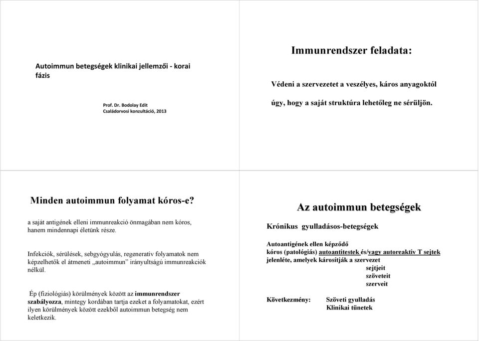 Minden autoimmun folyamat kóros-e? a saját antigének elleni immunreakció önmagában nem kóros, hanem mindennapi életünk része.