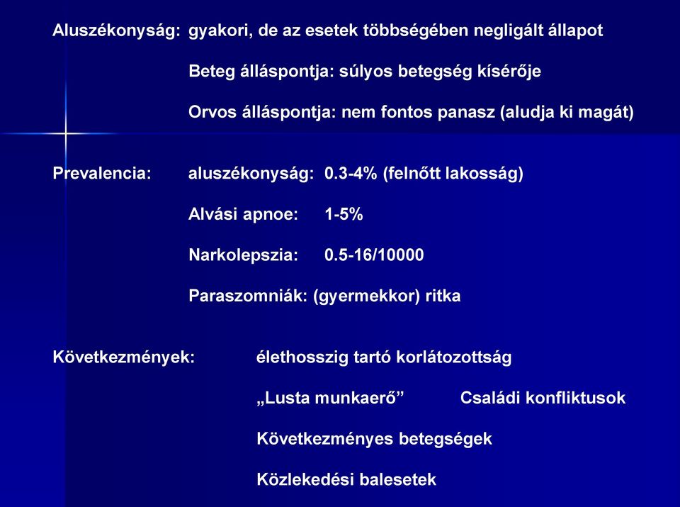 3-4% (felnőtt lakosság) Alvási apnoe: 1-5% Narkolepszia: 0.