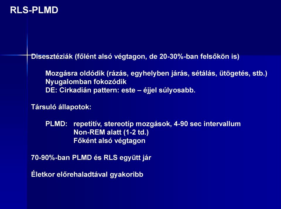 ) Nyugalomban fokozódik DE: Cirkadián pattern: este éjjel súlyosabb.