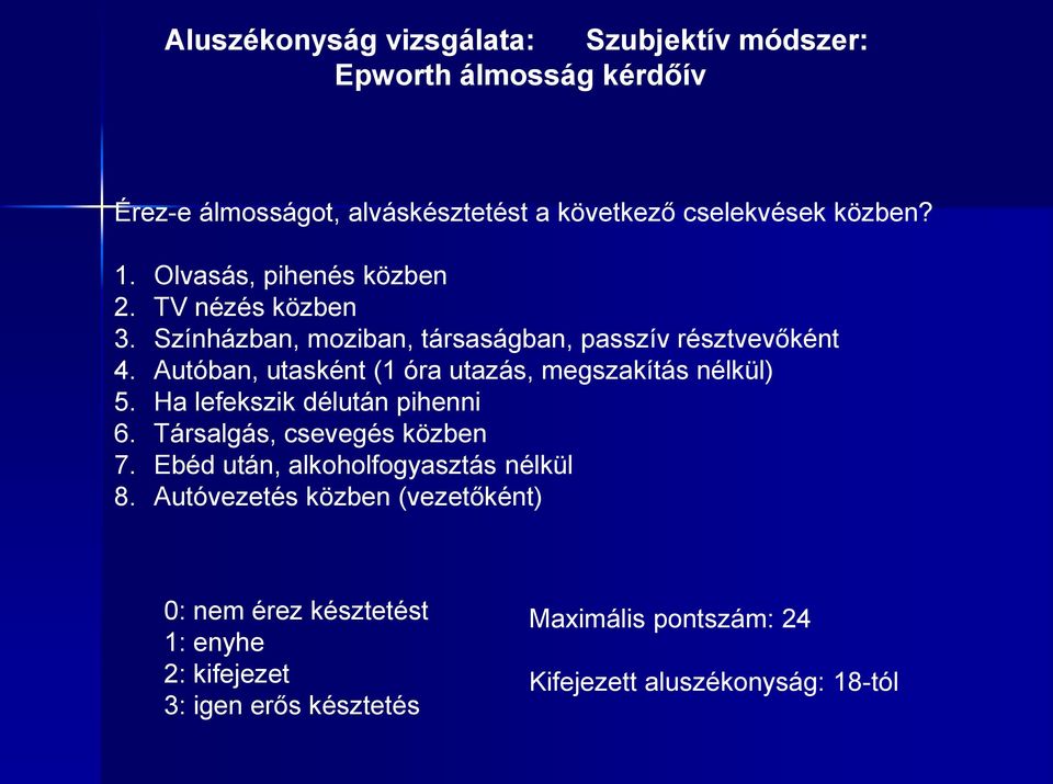 Autóban, utasként (1 óra utazás, megszakítás nélkül) 5. Ha lefekszik délután pihenni 6. Társalgás, csevegés közben 7.