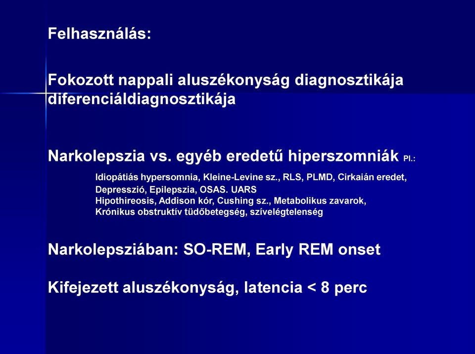 , RLS, PLMD, Cirkaián eredet, Depresszió, Epilepszia, OSAS. UARS Hipothireosis, Addison kór, Cushing sz.