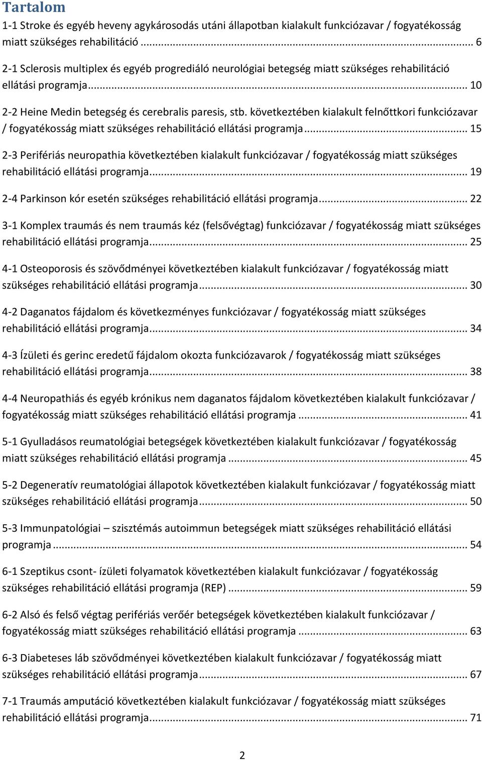 következtében kialakult felnőttkori funkciózavar / fogyatékosság miatt szükséges rehabilitáció ellátási programja.