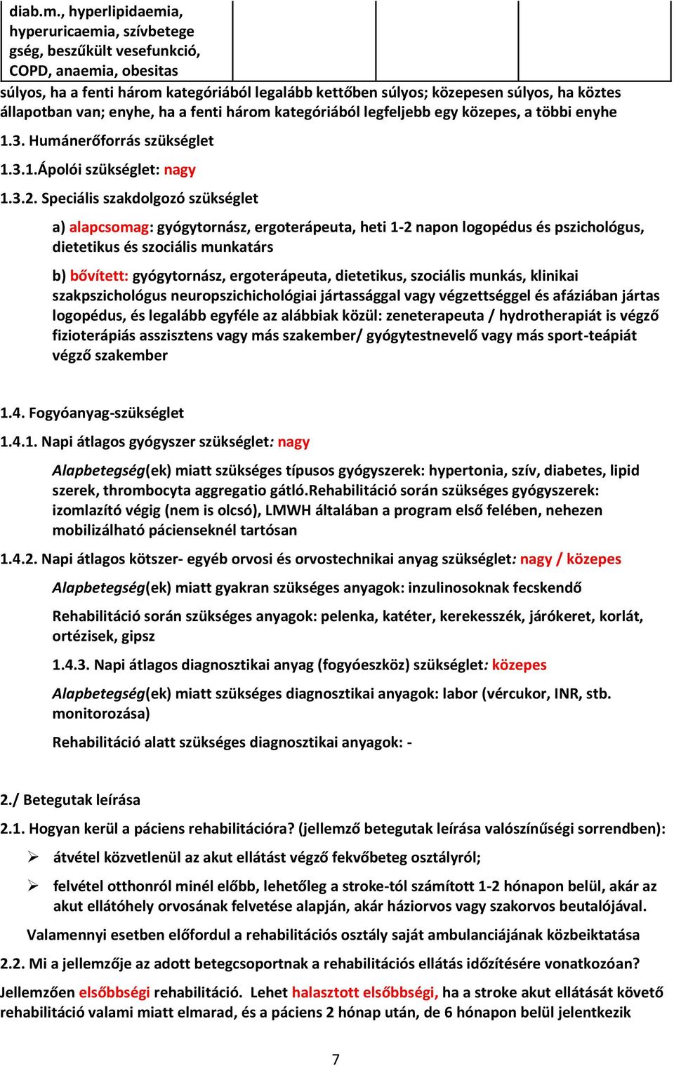 állapotban van; enyhe, ha a fenti három kategóriából legfeljebb egy közepes, a többi enyhe 1.3. Humánerőforrás szükséglet 1.3.1.Ápolói szükséglet: nagy 1.3.2.