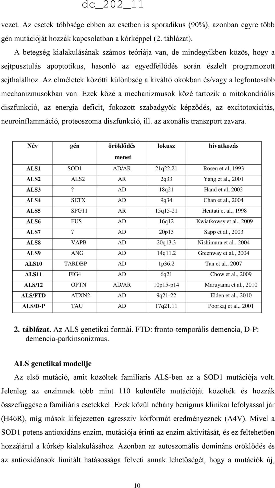 Az elméletek közötti különbség a kiváltó okokban és/vagy a legfontosabb mechanizmusokban van.