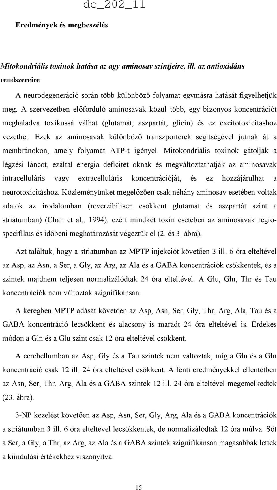 A szervezetben előforduló aminosavak közül több, egy bizonyos koncentrációt meghaladva toxikussá válhat (glutamát, aszpartát, glicin) és ez excitotoxicitáshoz vezethet.