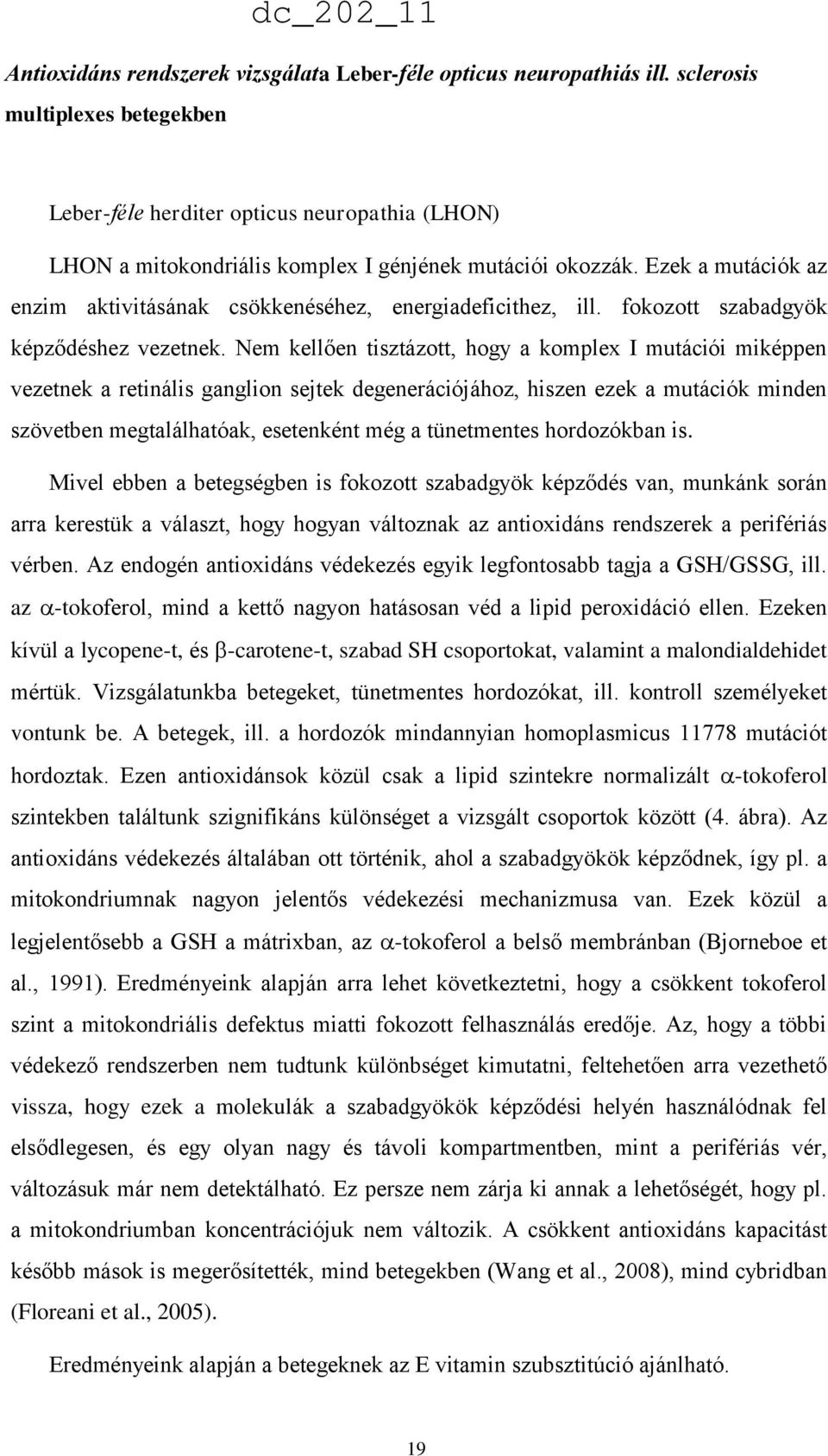 Ezek a mutációk az enzim aktivitásának csökkenéséhez, energiadeficithez, ill. fokozott szabadgyök képződéshez vezetnek.