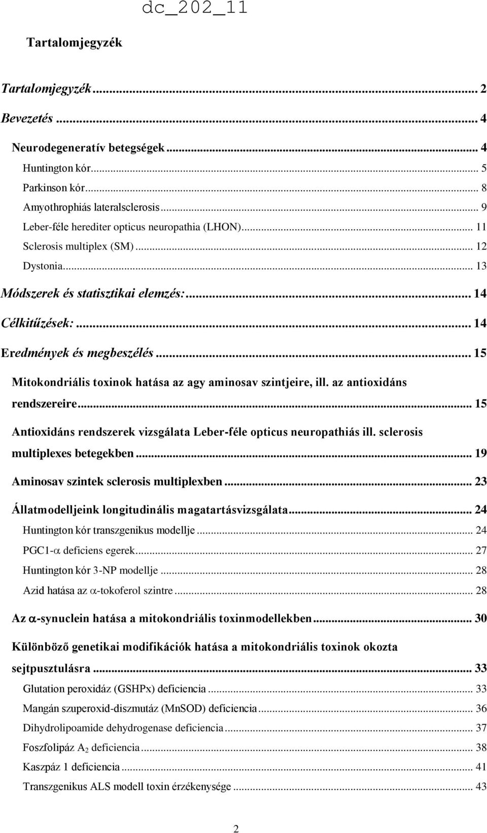 .. 15 Mitokondriális toxinok hatása az agy aminosav szintjeire, ill. az antioxidáns rendszereire... 15 Antioxidáns rendszerek vizsgálata Leber-féle opticus neuropathiás ill.