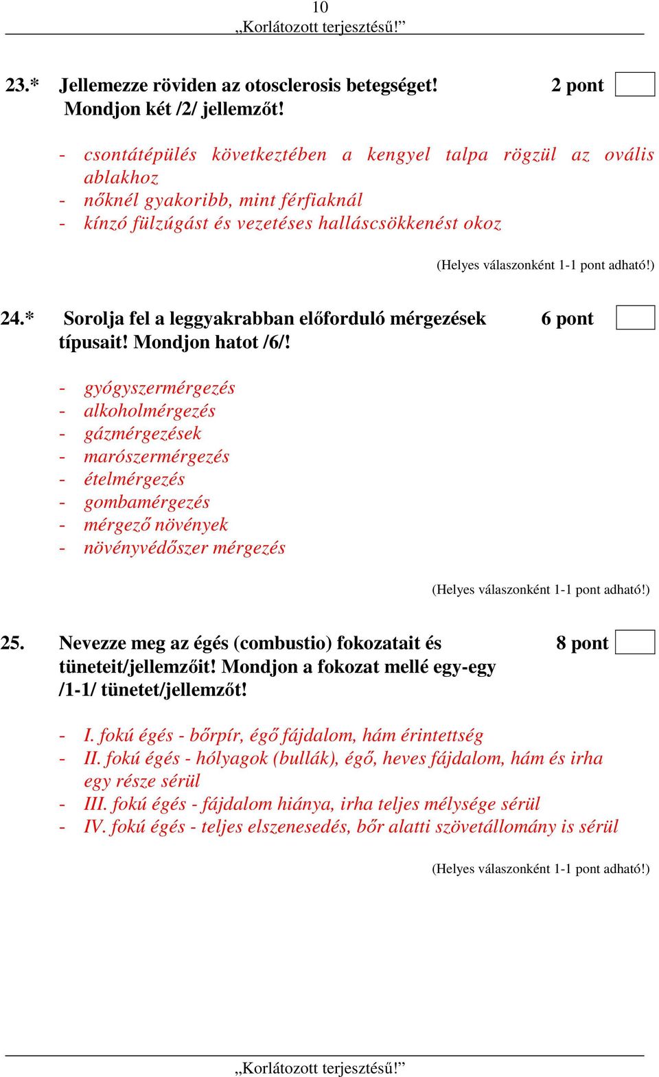 * Sorolja fel a leggyakrabban előforduló mérgezések 6 pont típusait! Mondjon hatot /6/!