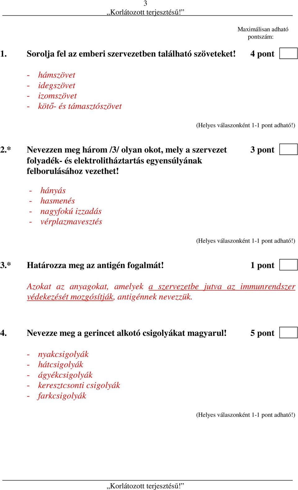 - hányás - hasmenés - nagyfokú izzadás - vérplazmavesztés 3.* Határozza meg az antigén fogalmát!